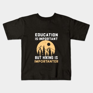 Education is important but hiking importanter Kids T-Shirt